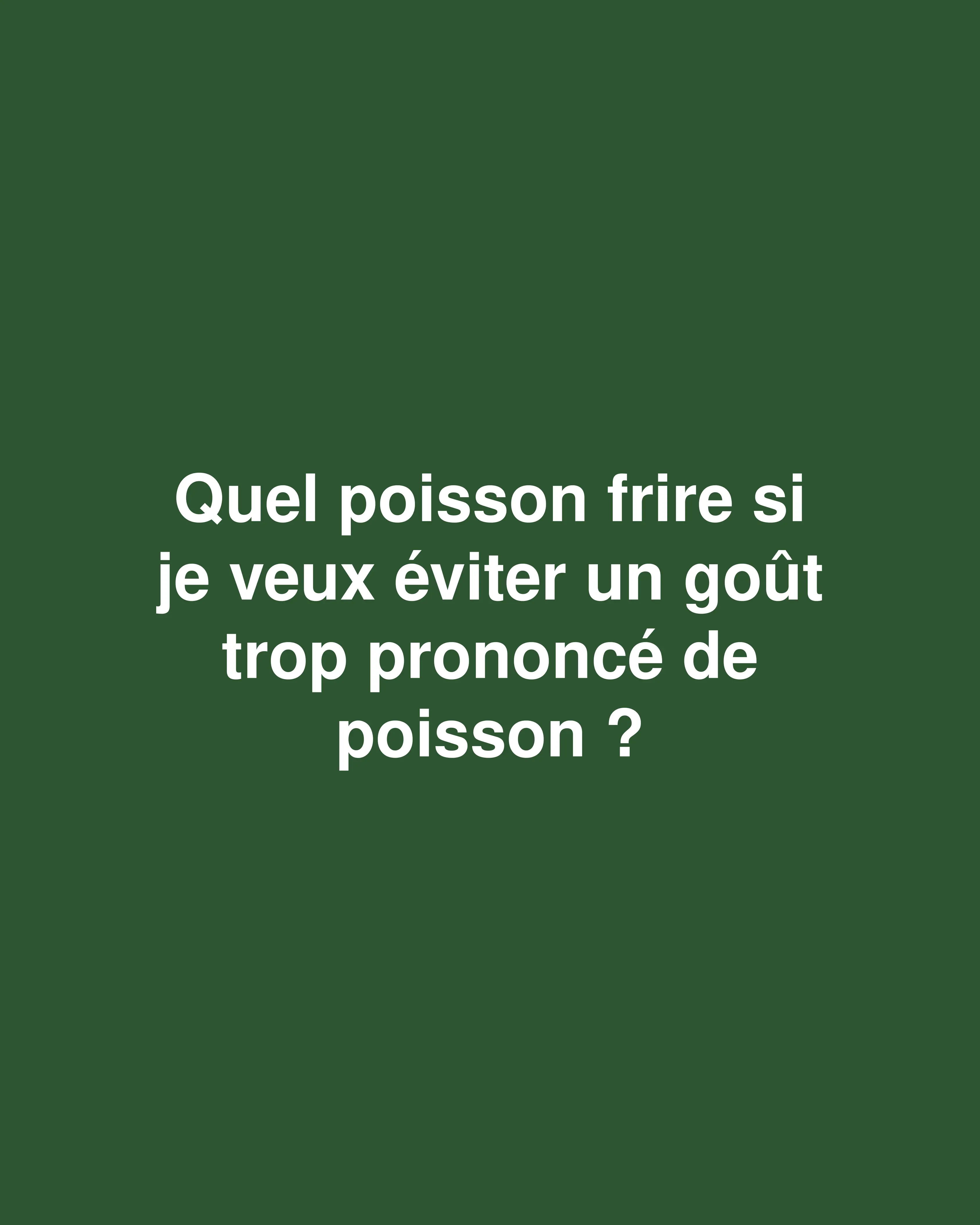 5 poissons au goût délicat pour une friture parfaite (même si vous n'aimez pas les saveurs