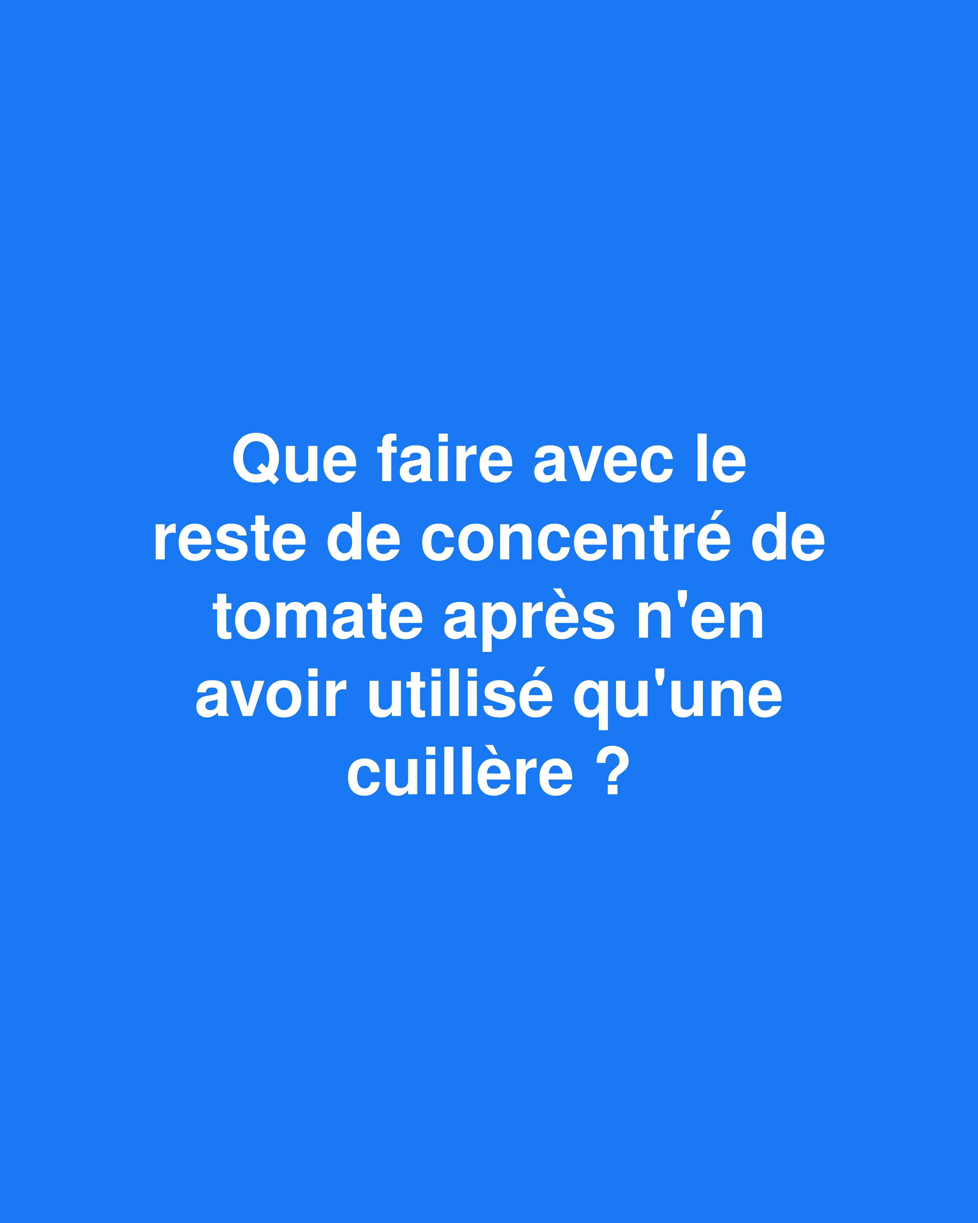Ne gaspillez plus votre concentré de tomates : 10 astuces géniales pour utiliser jusqu'à la dernière goutte