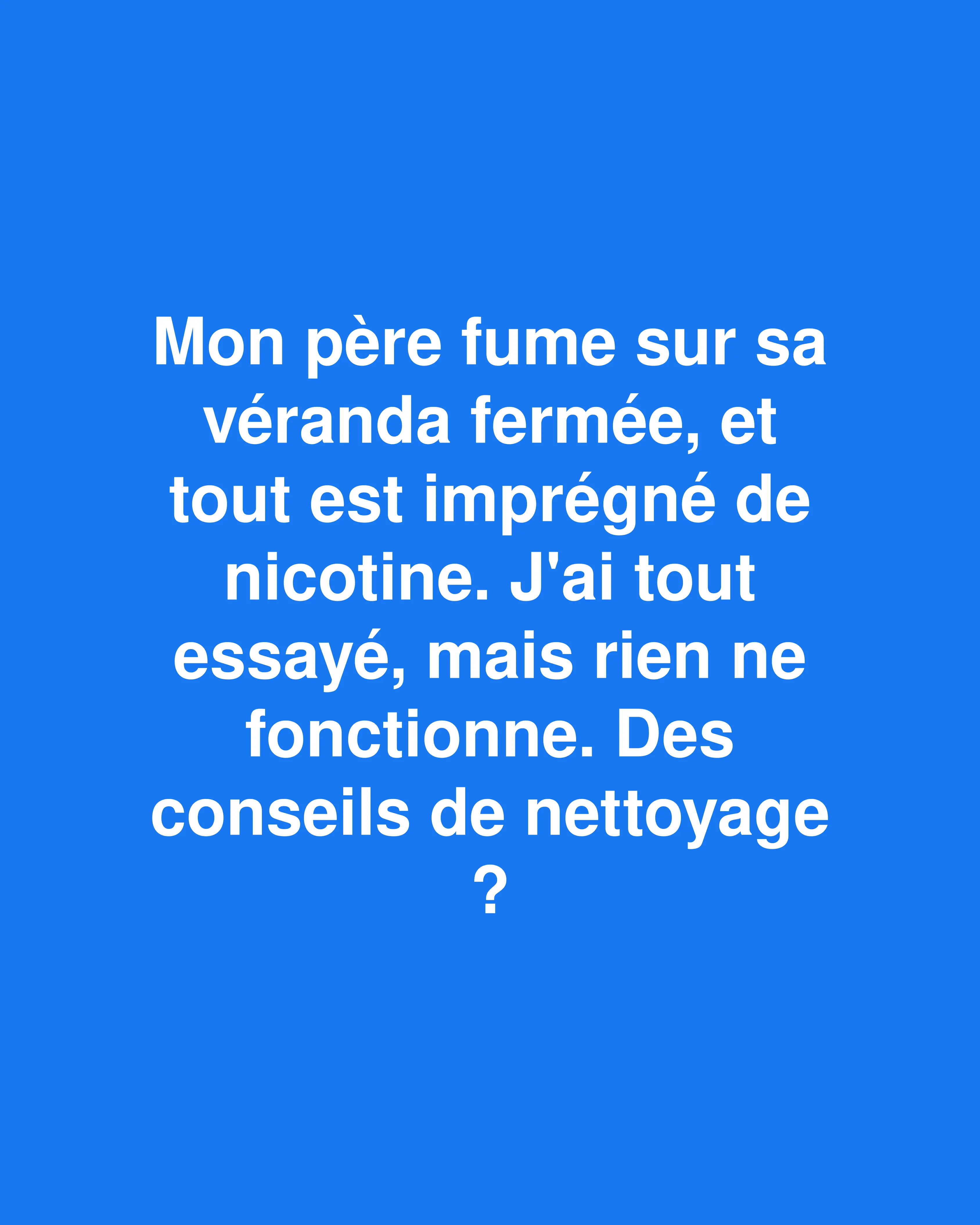 Comment éliminer enfin les taches tenaces de nicotine de votre véranda