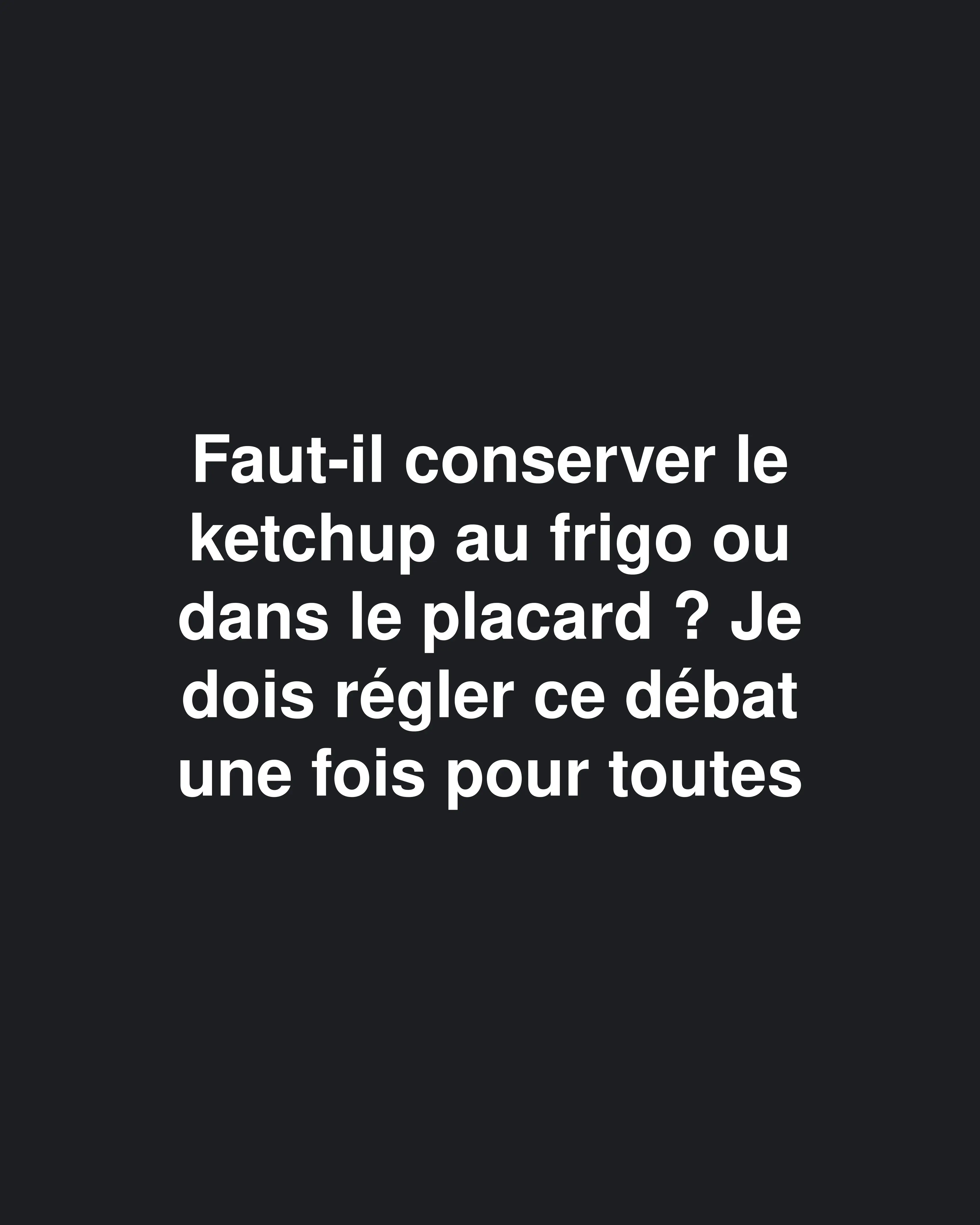 Débat sur le rangement du ketchup : Au frigo ou dans le placard pour votre condiment préféré ?