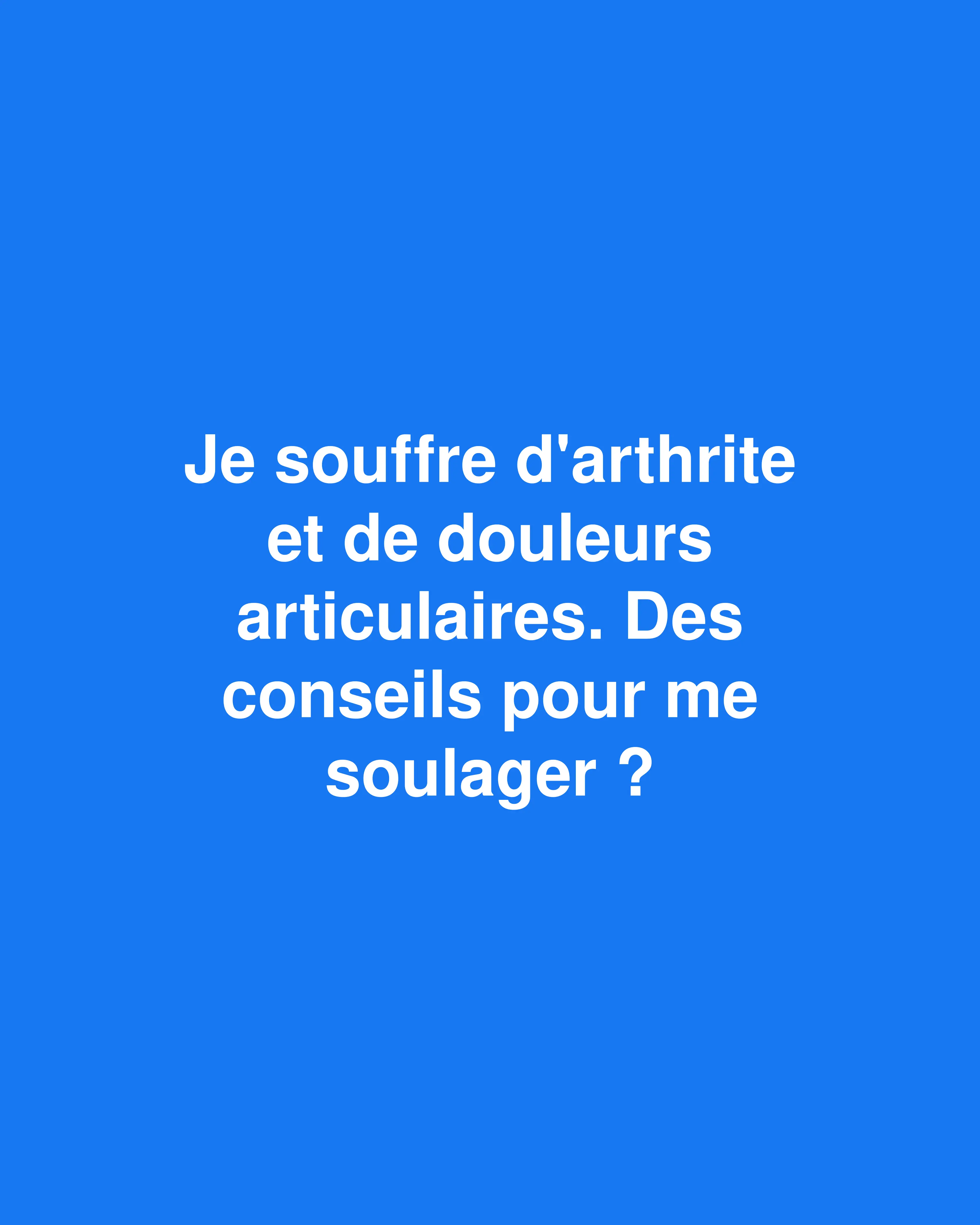 10 stratégies éprouvées pour soulager la douleur de l'arthrite et retrouver votre mobilité