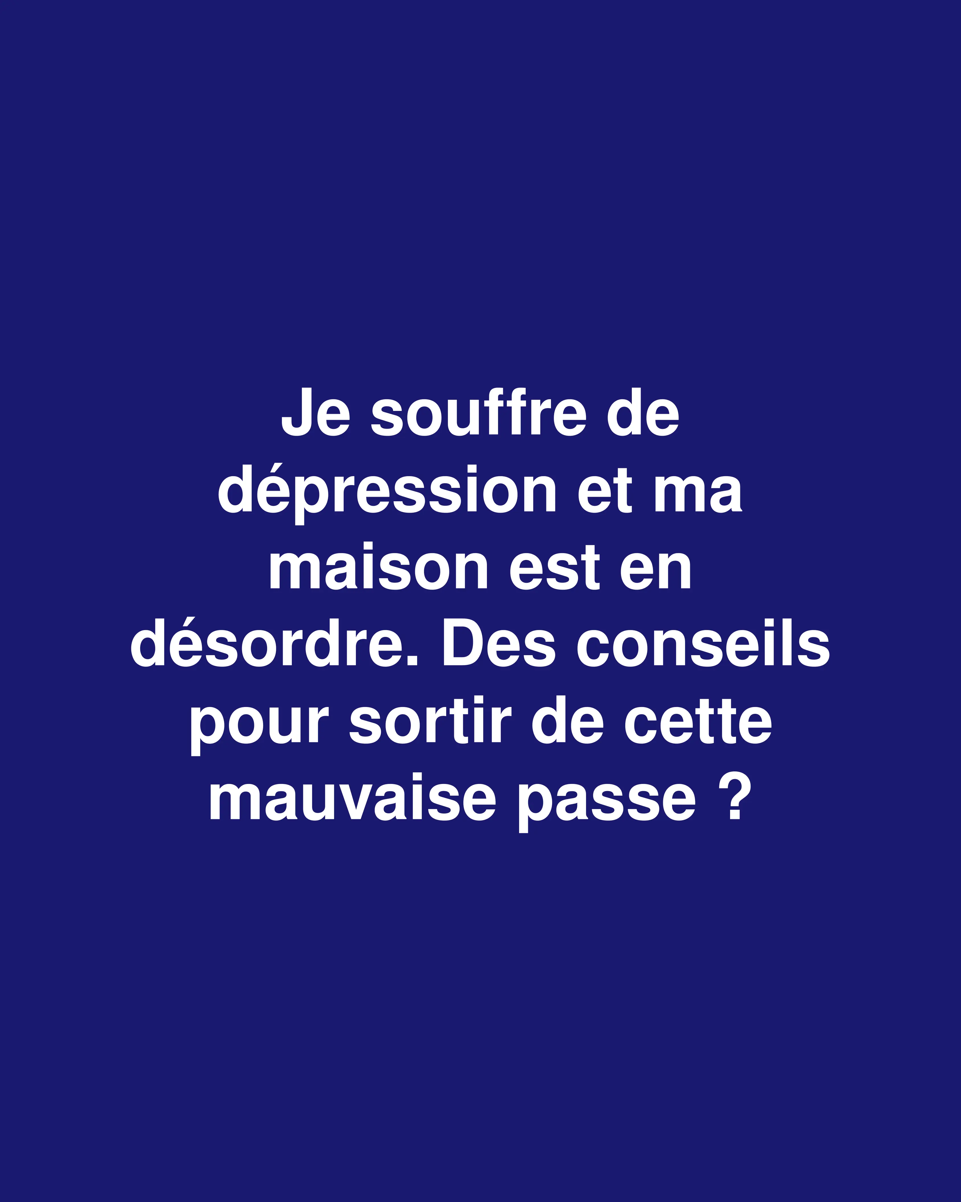 Se libérer : Comment gérer la dépression quand votre maison est en désordre
